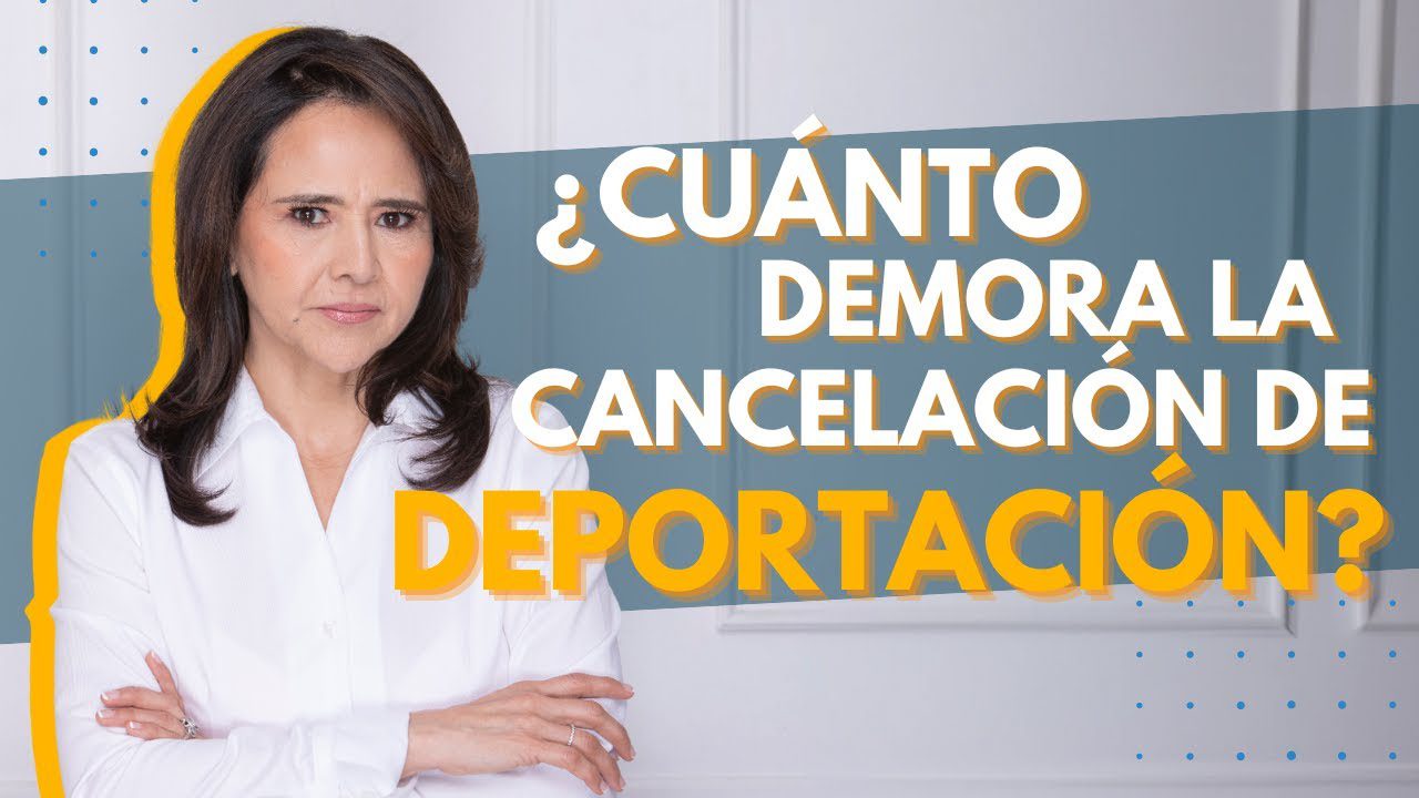 🇺🇸 ¿Cuánto Demora La Cancelación De Deportación? - Abogada De ...