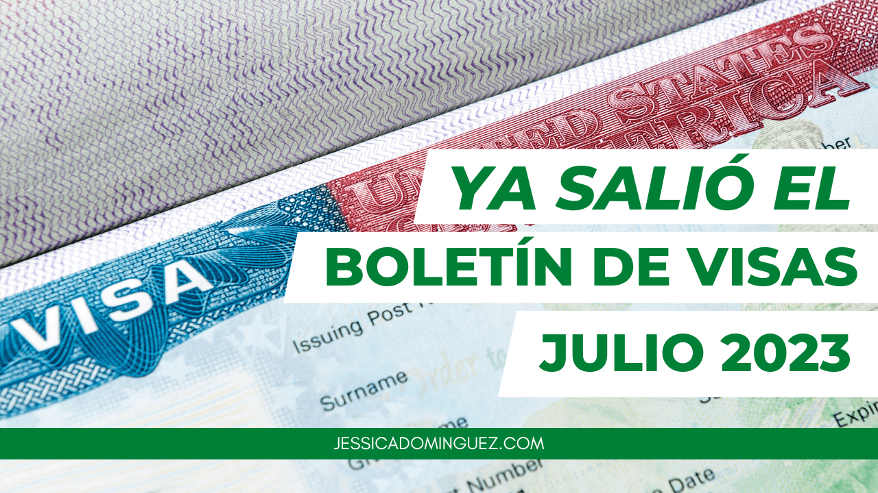 Julio 2023 YA SALIÓ el Boletín de Visas Abogada Jessica Dominguez