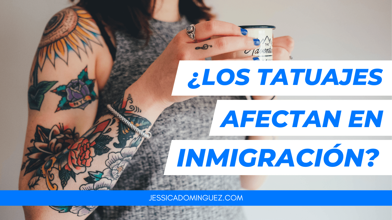 Los tatuajes afectan en Inmigración? - Abogada Jessica Dominguez