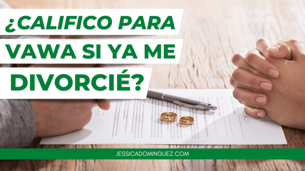 ¿Califico para VAWA si ya me divorcié?