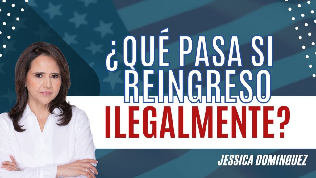 🇺🇸 Reingresé al país ilegal ¿Qué hago ahora? – Abogada de Inmigración