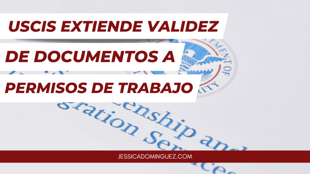 USCIS extiende validez de documentos a permisos de trabajo.