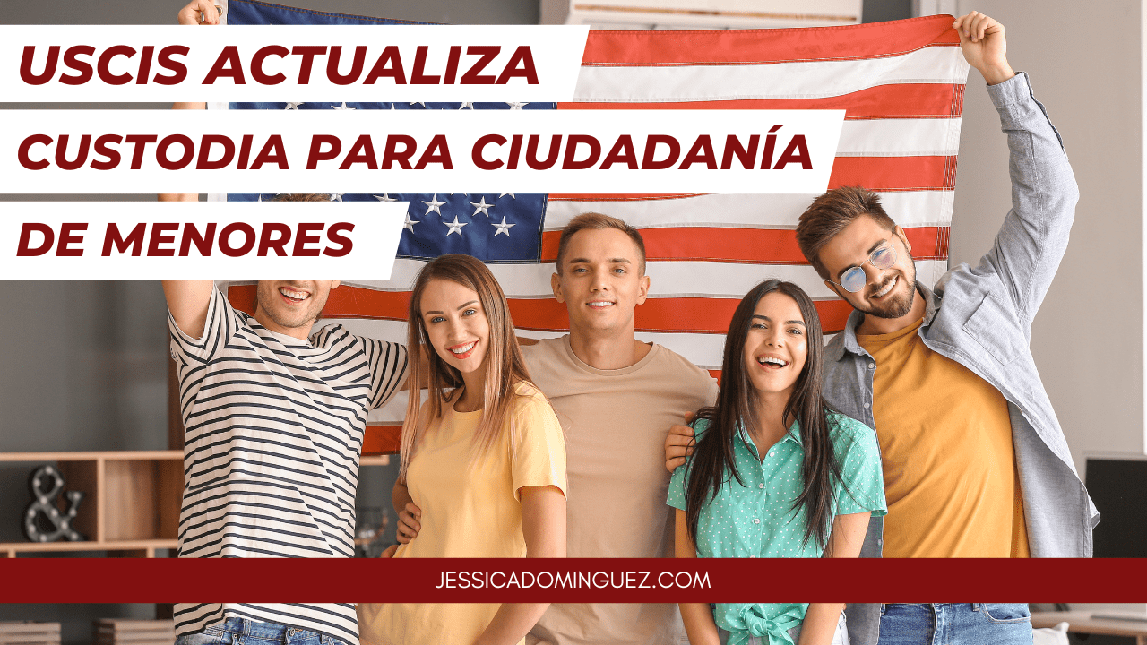  Actualización de USCIS sobre Custodia para Ciudadanía de Menores